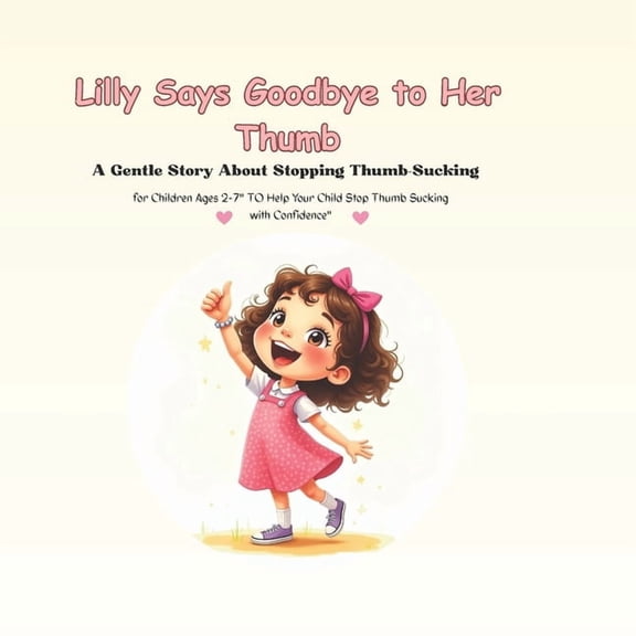 Little Life Lessons Library Lilly Says Goodbye to Her Thumb: A Gentle Story About Stopping Thumb-Sucking for Children Ages 2-7" Help Your Child Stop, Book 6, (Paperback)