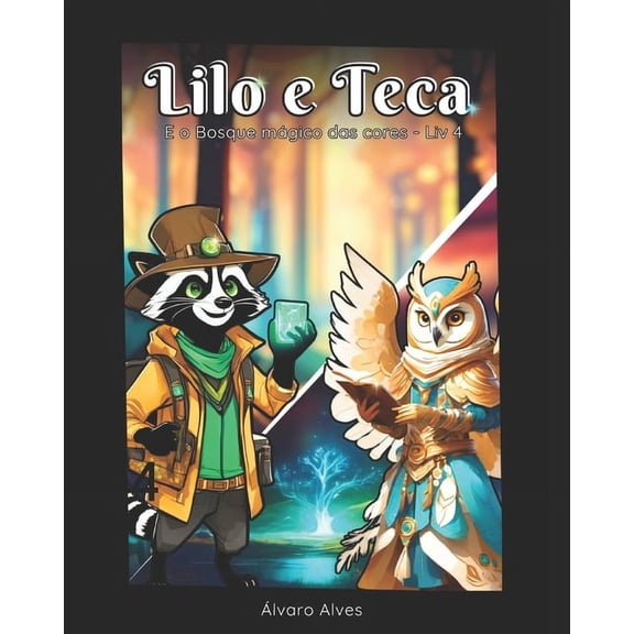 Lilo E Teca - O Bosque Mgico Das Cores Lilo e Teca: E o Bosque Mgico das Cores - Livro 4, Book 4, (Paperback)