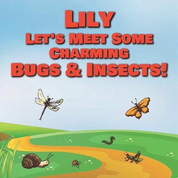 Lily Let's Meet Some Charming Bugs & Insects!: Personalized Books with Your Child Name - The Marvelous World of Insects , (Paperback)