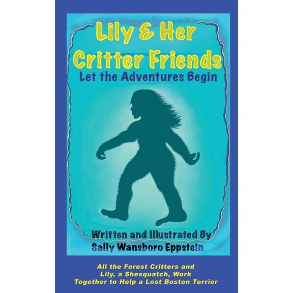 Lily a Shesquatch: Lily And Her Critter Friends: Let The Adventures Begin (Paperback)
