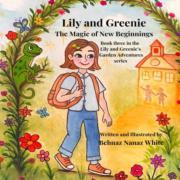 Lily and Greenie's Garden Adventure Lily and Greenie: The Magic of New Beginning (A story about confidence and new beginning), Book 3, (Paperback)