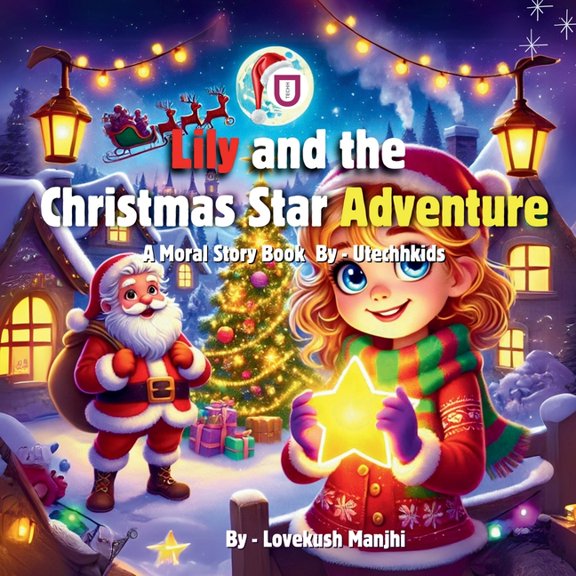 Lily and the Christmas Star Adventure: A Heartwarming Journey of Kindness and Joy for Young Readers, (Paperback)