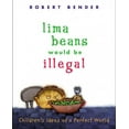 thumbnail image 1 of Pre-Owned Lima Beans Would Be Illegal: Children's Ideas of a Perfect World (Hardcover) 0803725329 9780803725324, 1 of 1
