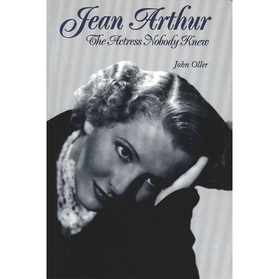 Limelight Jean Arthur: The Actress Nobody Knew, (Paperback)