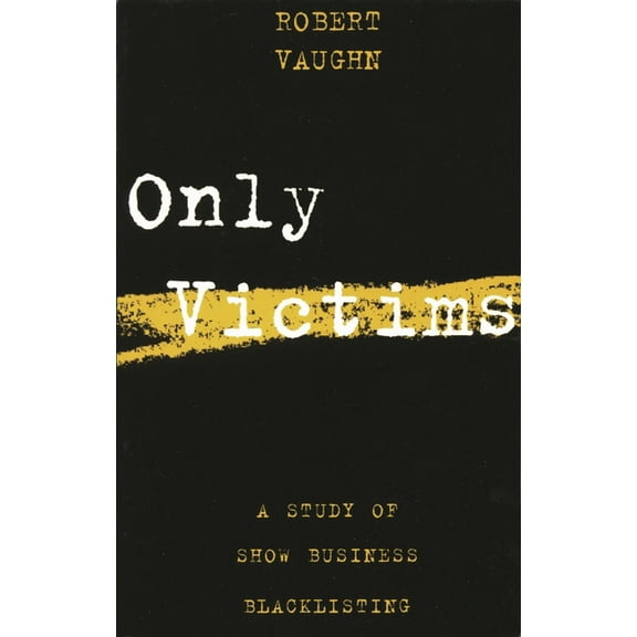 Limelight Only Victims: A Study of Show Business Blacklisting, (Paperback)