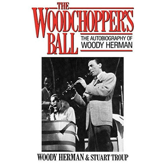 Pre-Owned Woodchopper's Ball: The Autobiography of Woody Herman (Paperback) 0879101768 9780879101763