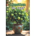 thumbnail image 1 of Limetten im Topf: Ein vollständiger Leitfaden zum Anbau von Limetten, ihrer Pflege, Blüte, Fruchtbildung und zum Umgang , (Paperback), 1 of 1