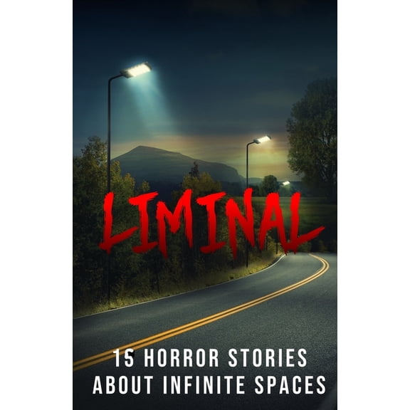 Liminal: 15 Horror Stories about Infinite Spaces, (Paperback)
