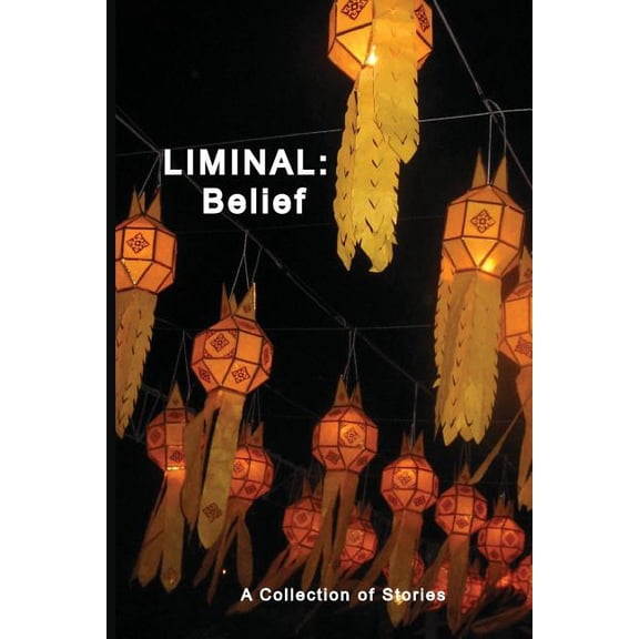 Liminal: Belief: A Collection of Stories, (Paperback)