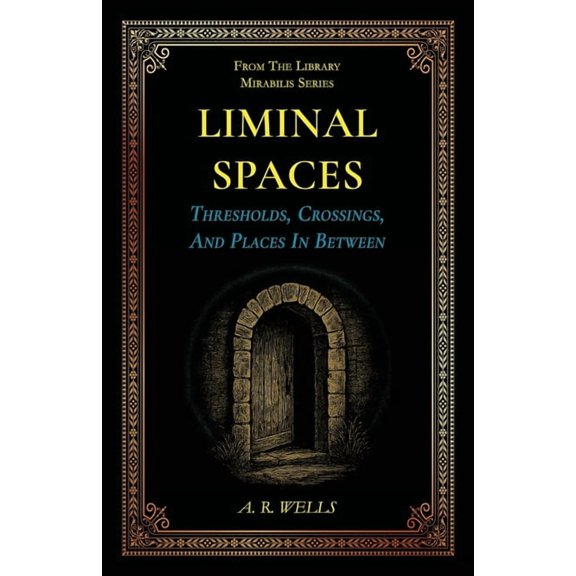 Library Mirabilis Liminal Spaces: Thresholds, Crossings, And Places In Between, (Paperback)