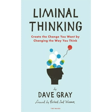 Liminal Thinking: Create the Change You Want by Changing the Way You Think (Paperback)