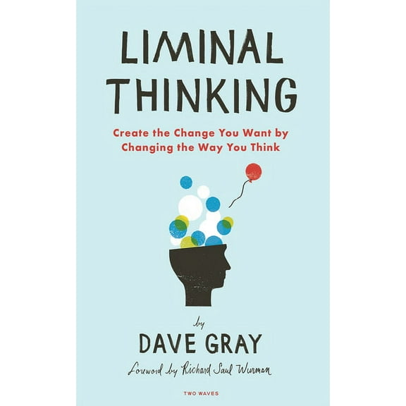 Liminal Thinking: Create the Change You Want by Changing the Way You Think (Paperback)