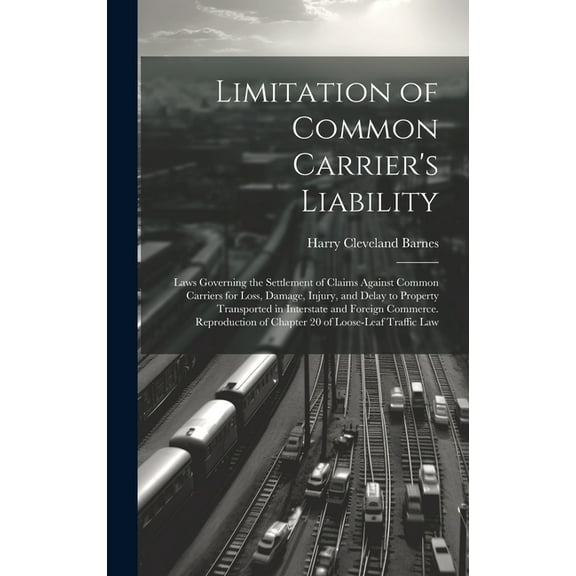 Limitation of Common Carrier's Liability; Laws Governing the Settlement of Claims Against Common Carriers for Loss, Damage, Injury, and Delay to Property Transported in Interstate and Foreign Commerce