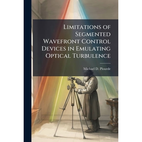 Limitations of Segmented Wavefront Control Devices in Emulating Optical Turbulence, (Paperback)