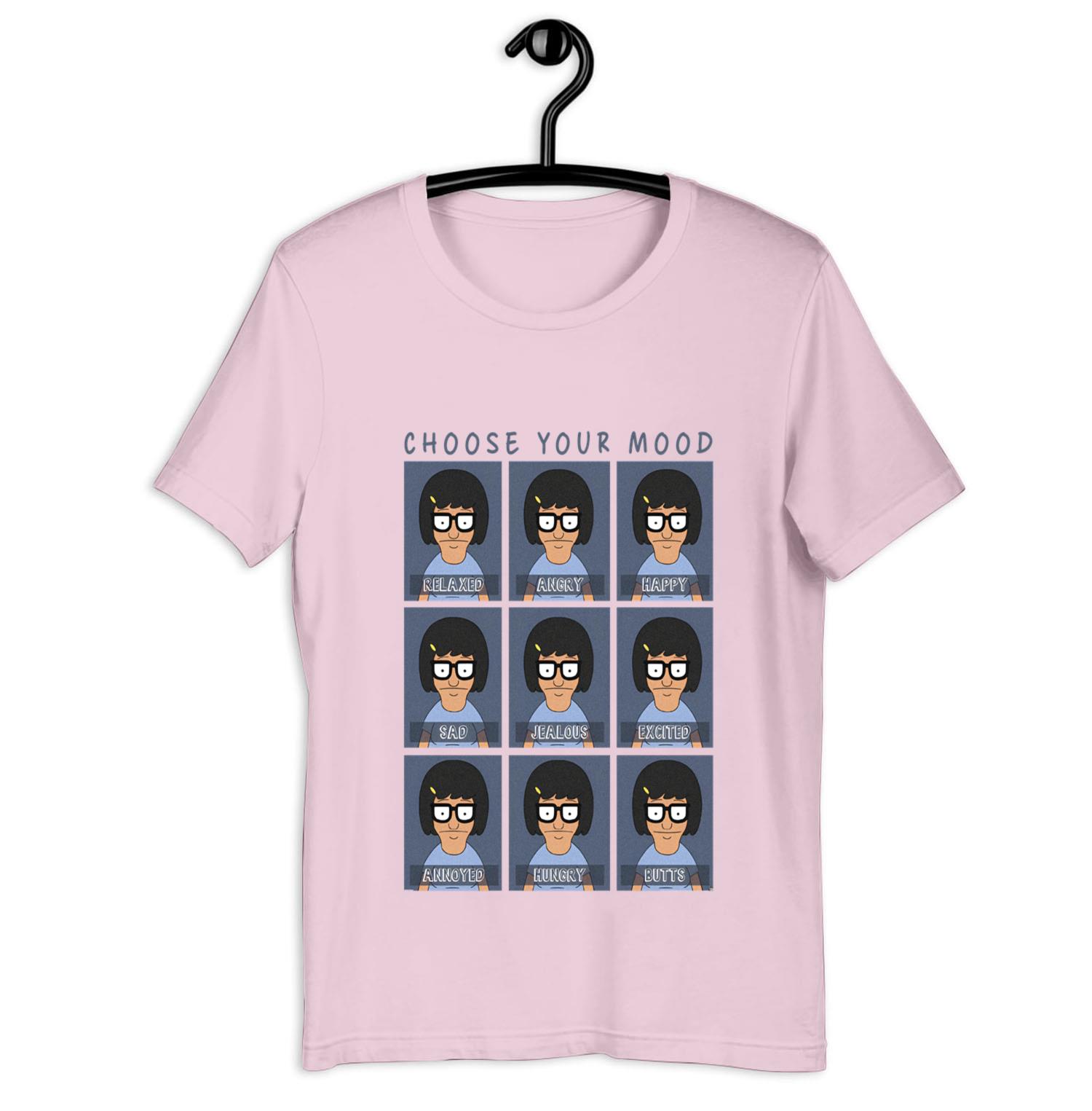 Limited Edition Choose Your Mood Shirt-graphic s,tina belcher Shirt,bob ...