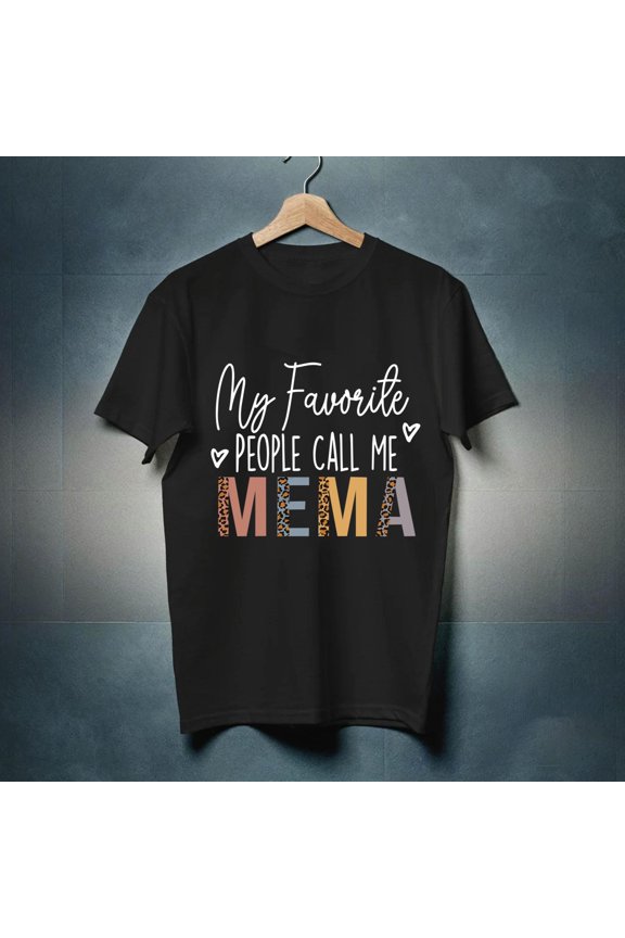 Limited Edition Mom Tshirt ® My Favorite People Call Me Mema shirt ® Mema Gift-TH37442
