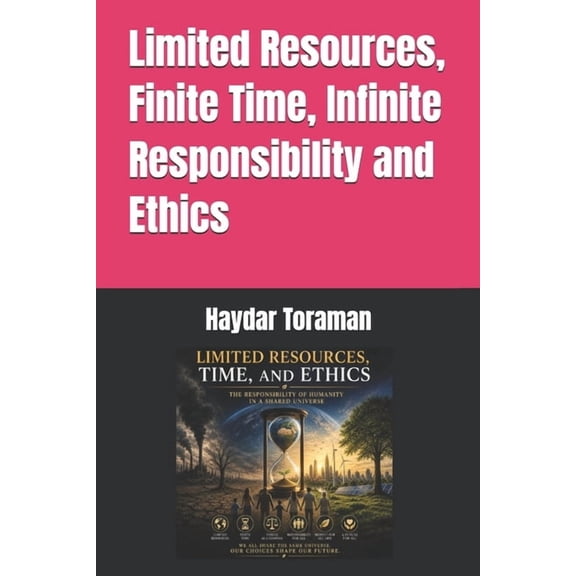 Limited Resources, Finite Time, Infinite Responsibility and Ethics, (Paperback)