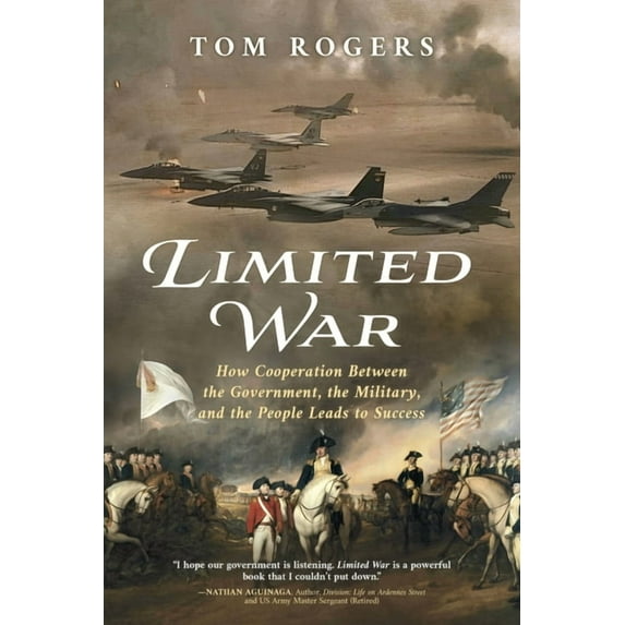 Limited War: How Cooperation Between the Government, the Military, and the People Leads to Success, (Paperback)