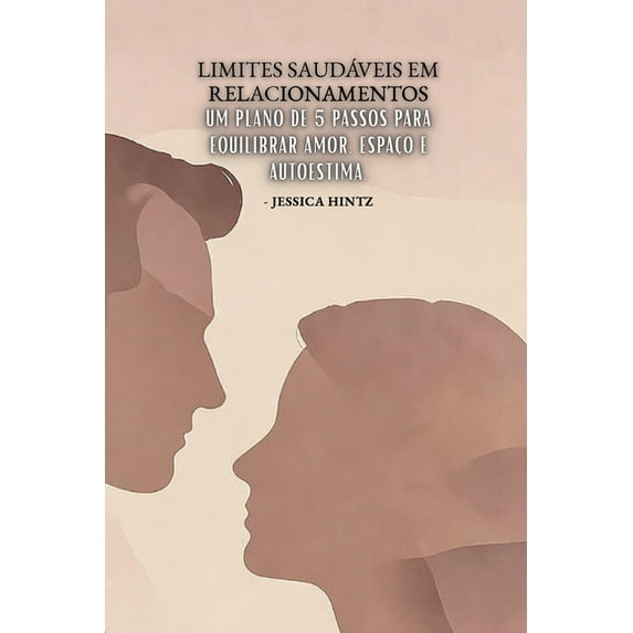 Limites saudáveis ​​em relacionamentos: Um plano de 5 passos para equilibrar amor, espaço e autoesti, (Paperback)