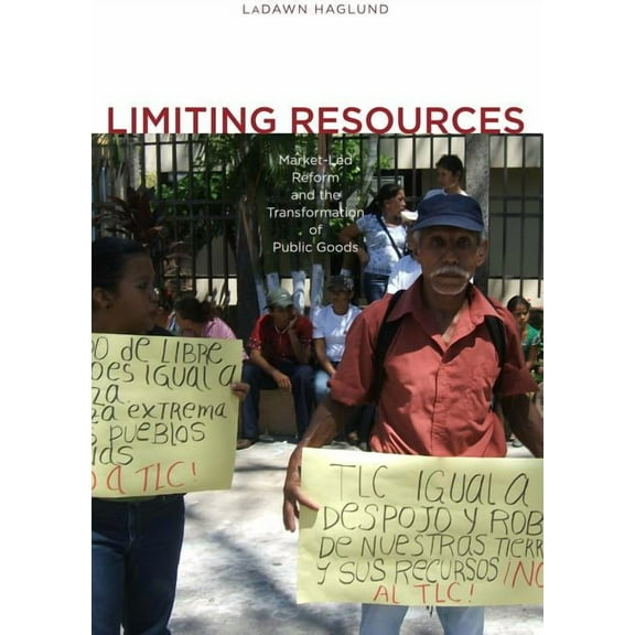 Limiting Resources: Market-Led Reform and the Transformation of Public Goods, (Paperback)