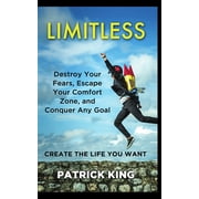 Limitless Destroy Your Fears, Escape Your Comfort Zone, and Conquer Any Goal - Create The Life You Want, Paperback