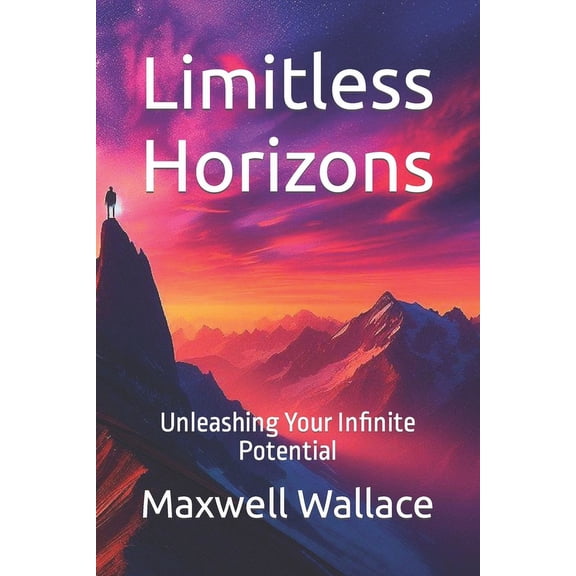 Limitless Horizons: Unleashing Your Infinite Potential (Paperback)