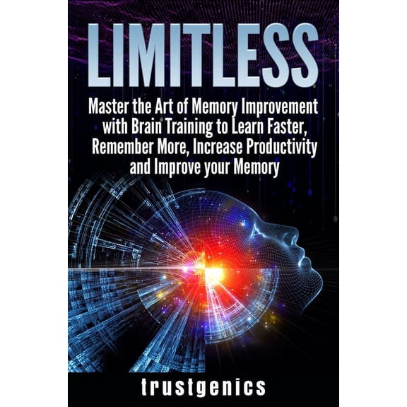 Limitless: Master the Art of Memory Improvement with Brain Training to Learn Faster, Remember More, Increase Productivit, (Paperback)
