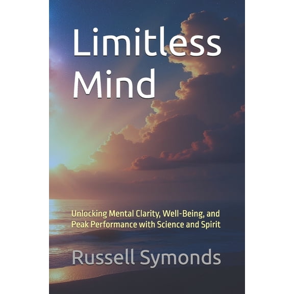 Natural Highs / Ageless Vitality / Limit Limitless Mind: Unlocking Mental Clarity, Well-Being, and Peak Performance with Science and Spirit, Book 3, (Paperback)