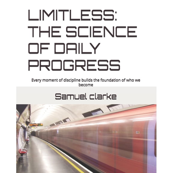 Limitless: THE SCIENCE OF DAILY PROGRESS: Every moment of discipline builds the foundation of who we become, (Paperback)