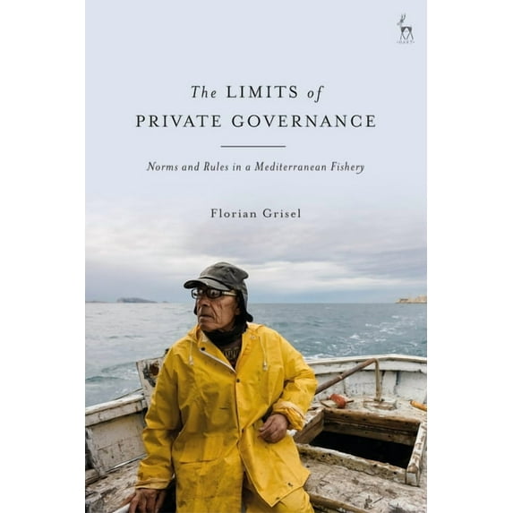 Limits of Private Governance: Norms and Rules in a Mediterranean Fishery, (Paperback)