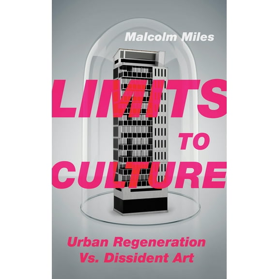Limits to Culture : Urban Regeneration vs. Dissident Art (Paperback)