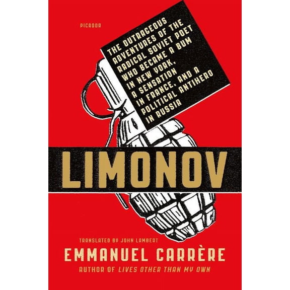 Limonov : The Outrageous Adventures of the Radical Soviet Poet Who Became a Bum in New York, a Sensation in France, and a Political Antihero in Russia (Paperback)