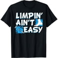 thumbnail image 1 of Limpin' Ain't Easy Broken Leg Bones Injury Recovery Gift T-Shirt, 1 of 4