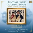 thumbnail image 1 of Lin Shicheng  Gao Hong - Hunting Eagles Catching Swans - Music & Performance - CD, 1 of 2