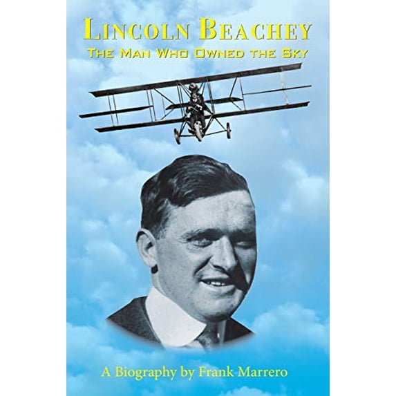 Pre-Owned Lincoln Beachey: The Man Who Owned the Sky (Paperback) 0967326532 9780967326535
