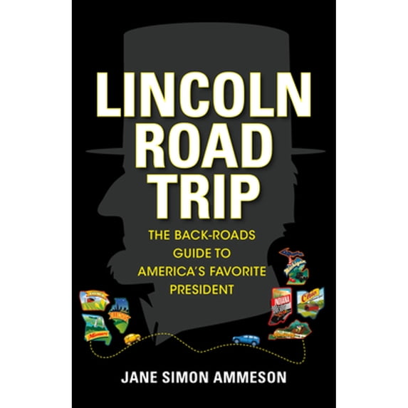 Pre-Owned Lincoln Road Trip: The Back-Roads Guide to America's Favorite President (Paperback) 168435062X 9781684350629