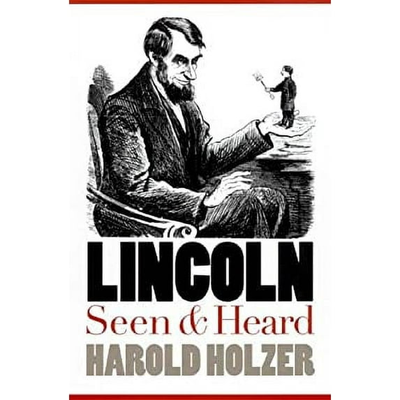 Pre-Owned Lincoln Seen and Heard, 9780700610013, 0700610014, Hardcover, Illustrated edition