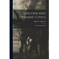 thumbnail image 1 of Lincoln and Dynamic Civics: a Lincoln Day Address, (Paperback), 1 of 1
