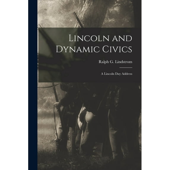 Lincoln and Dynamic Civics: a Lincoln Day Address, (Paperback)