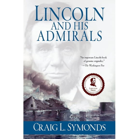Lincoln and His Admirals: Abraham Lincoln, the U.S. Navy, and the Civil War, (Paperback)