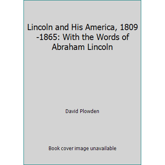 Pre-Owned Lincoln and His America, 1809-1865: With the Words of Abraham Lincoln (Hardcover) 0670429333 9780670429332