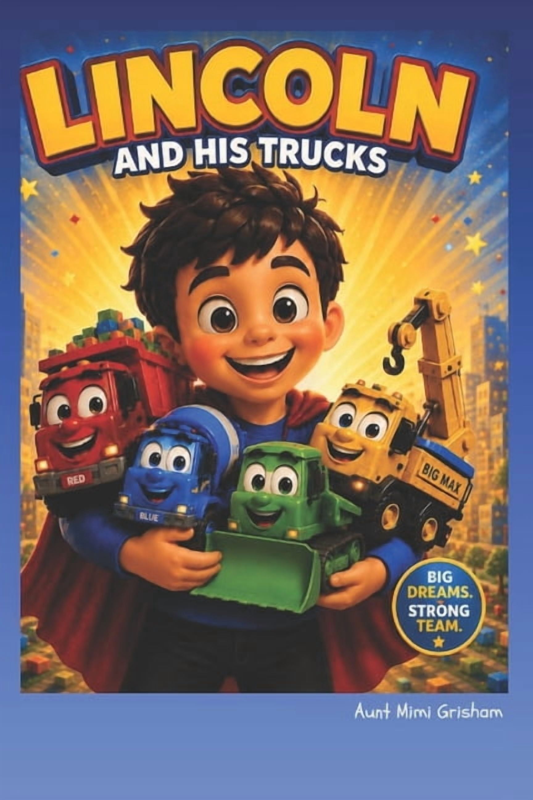 Lincoln and His Trucks: A Children's Story About Trucks, Teamwork and never quitting. When disaster strikes, they learn , (Paperback)
