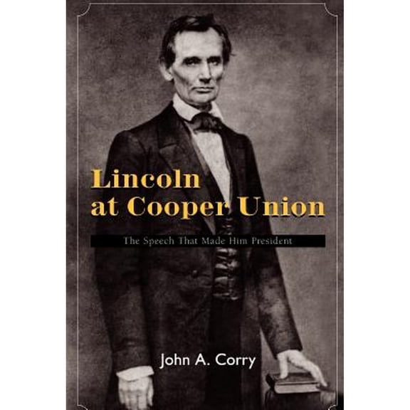 Lincoln at Cooper Union (Hardcover) by John A Corry