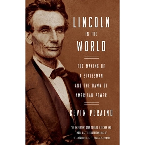Pre-Owned Lincoln in the World: The Making of a Statesman and the Dawn of American Power (Paperback) 0307887219 9780307887214