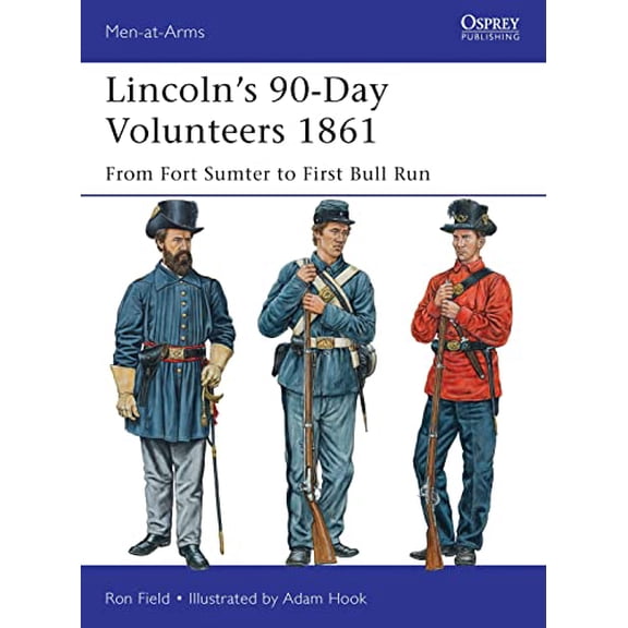 Pre-Owned Lincoln's 90-Day Volunteers 1861: From Fort Sumter to First Bull Run (Paperback) 178096918X 9781780969183