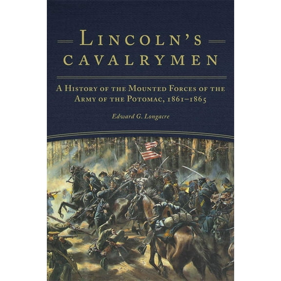 Lincoln's Cavalrymen : A History of the Mounted Forces of the Army of the Potomac, 1861–1865 (Paperback)