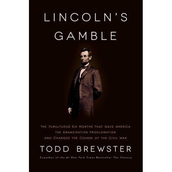 Pre-Owned Lincoln's Gamble: The Tumultuous Six Months that Gave America the Emancipation Proclamation and Changed the Course of the Civil War (Hardcover) 1451693869 9781451693867