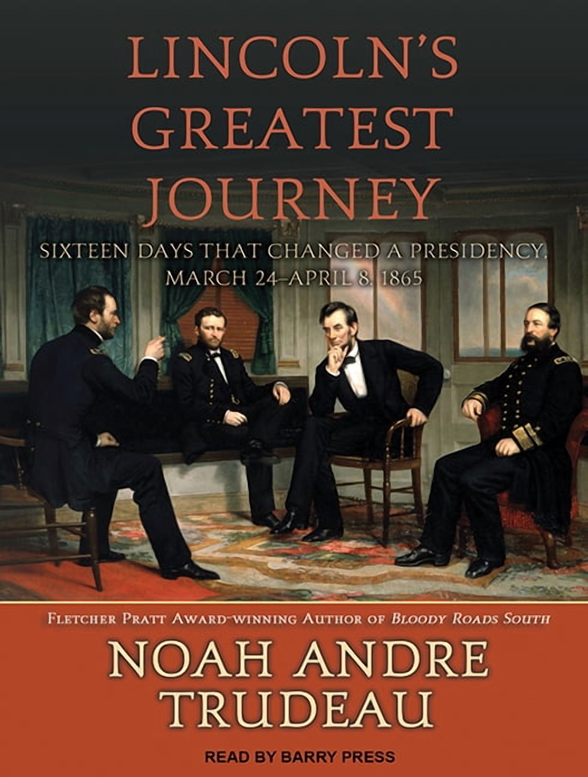 Lincoln's Greatest Journey: Sixteen Days That Changed a Presidency, March 24 - April 8, 1865 (Audiobook)