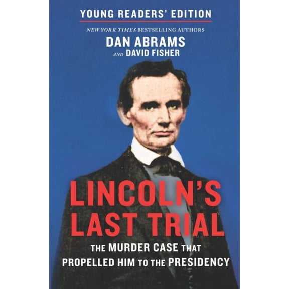 Lincoln's Last Trial Young Readers' Edition: The Murder Case That Propelled Him to the Presidency (Hardcover)