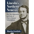 thumbnail image 1 of Lincoln's Northern Nemesis: The War Opposition and Exile of Ohio's Clement Vallandigham, (Paperback), 1 of 1
